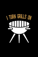 I Turn Grills On: Notebook Journal Composition Blank Lined Diary Notepad 120 Pages Paperback Black Solid BBQ 1706265204 Book Cover