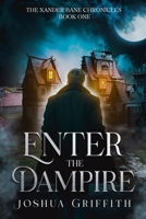 Enter the Dampire: The Xander Bane Chronicles: Book One B0D9CQJFDR Book Cover