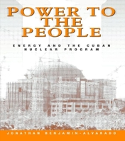 Power to the People: Energy and the Cuban Nuclear Program 0415924383 Book Cover