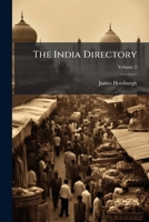 The India Directory: Or, Directions for Sailing to and from the East Indies, China, Australia, and the Interjacent Ports of Africa and South America, Volume 2 1241490953 Book Cover