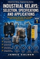 INDUSTRIAL RELAYS: Selection, Specifications and Applications (Industrial Relay Engineering Series) B0HF6C8KH1 Book Cover
