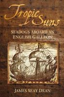 Tropic Suns: Seadogs Aboard an English Galleon 0752450972 Book Cover