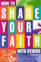 How to Share Your Faith With Others: A Good News Guidebook 0764806653 Book Cover