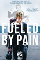 Fueled By Pain: Transform Your Own Life Through 23 Mental Techniques 1966074522 Book Cover