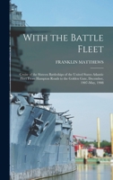 With the Battle Fleet: Cruise of the Sixteen Battleships of the United States Atlantic Fleet From Hampton Roads to the Golden Gate, December, 1907-May, 1908 101914016X Book Cover