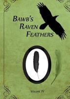 BawB's Raven Feathers Volume IV: Reflections on the simple things in life 0991882180 Book Cover