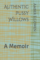 Authentic Pussy Willows: A Memoir B0GPQ3MC7T Book Cover