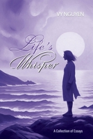 Life's Whisper: Messages Hidden in the Most Ordinary Things (A Collection of Essays on Life and Nature) (Intuitive Journeys and Echoes of Solitude) B000V1VCFK Book Cover