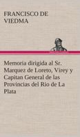 Memoria dirigida al Sr. Marquez de Loreto, Virey y Capitan General de las Provincias del Rio de La Plata 3849525694 Book Cover