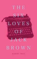The Six Loves of Jack Brown 1660163366 Book Cover