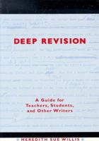 Deep Revision: A Guide for Teachers, Students, and Other Writers 0915924412 Book Cover
