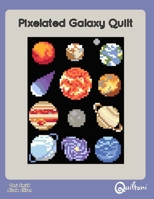 Pixelated Galaxy Quilt: A 12 Block Space Themed Quilt Pattern 1732229546 Book Cover