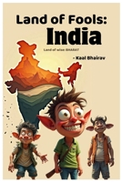 Land of fools: India: Land of wise: Bharat B0FFH3TB69 Book Cover