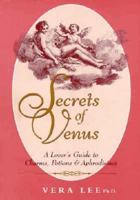 Secrets of Venus: A Lover's Guide to Charms, Potions, & Aphrodisiacs 096352576X Book Cover