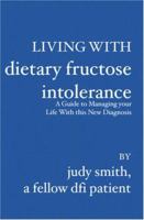 Living With Dietary Fructose Intolerance: A Guide to Managing your Life With this New Diagnosis 1419631497 Book Cover