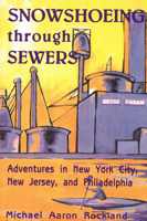 Snowshoeing Through Sewers: Adventures in New York City, New Jersey, and Philadelphia 081354355X Book Cover