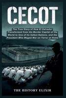 CECOT: The World’s Most Dangerous and Secure Prison, and the War That Built It: The True Story of How El Salvador Transformed from the Murder Capital ... the President Who Waged War on Terror at Home B0FQ334ZSD Book Cover