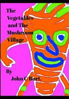 The Vegetables and The Mushroom Village. 0464957079 Book Cover