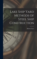 Lake Ship Yard Methods Of Steel Ship Construction B0BMB6VLB3 Book Cover