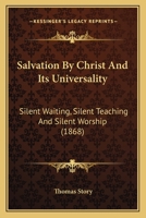 Salvation By Christ And Its Universality: Silent Waiting, Silent Teaching And Silent Worship 1104902117 Book Cover