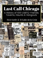 Last Call Chicago: A History of 1001 LGBTQ-Friendly Taverns, Haunts & Hangouts 1955826161 Book Cover