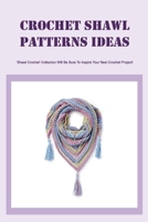 Crochet Shawl Patterns Ideas: ‘Shawl Crochet’ Collection Will Be Sure To Inspire Your Next Crochet Project!: Beginner Crochet Shawl Pattern Tutorial B09TDPHHTR Book Cover