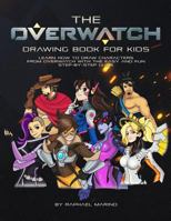 The Overwatch Drawing Book for Kids: Learn How to Draw Characters from Overwatch with the Easy and Fun Step-By-Step Guide 1729181368 Book Cover