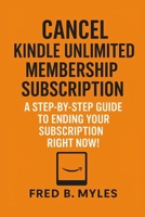 Cancel Kindle Unlimited Membership Subscription: A Step-by Step Guide to Ending Your Subscription Right Now B0FBJT25PJ Book Cover