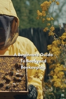 A Beginners Guide to Backyard Beekeeping (2nd Edition) B0DQYN7ZLK Book Cover