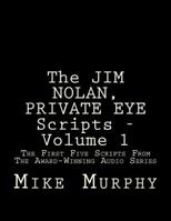 The Jim Nolan, Private Eye Scripts, Volume 1: The First Five Scripts from the Award-Winning Audio Series 1500892866 Book Cover