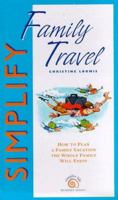 Simplify Family Travel : How to Plan a Family Vacation the Whole Family Will Enjoy 0762100656 Book Cover