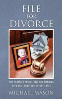 File for Divorce:  One Parent's Perspective for Winning Over the Courts in Custody Cases 1480095508 Book Cover