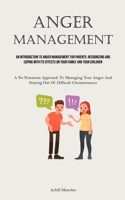 Anger Management: An Introduction To Anger Management For Parents: Recognizing And Coping With Its Effects On Your Family And Your Children (A No ... And Staying Out Of Difficult Circumstances) 1835731600 Book Cover