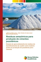 Resíduos amazônicos para produção de cimentos pozolânicos: Estudo de aproveitamento do resíduo do beneficiamento de caulim como matéria prima na produção de pozolanas para cimento 620550538X Book Cover