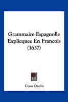 Grammaire Espagnolle Explicquee En Francois (1637) 1166175103 Book Cover