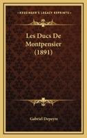 Les Ducs De Montpensier (1891) 1160172242 Book Cover