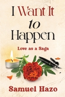 I Want It to Happen: Love as a Saga 1735440418 Book Cover