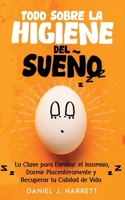 Todo Sobre la Higiene del Sueño: La Clave para Eliminar el Insomnio, Dormir Placenteramente y Recuperar tu Calidad de Vida (Spanish Edition) 1646948904 Book Cover