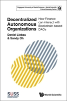 Decentralized Autonomous Organizations: How Finance Can Interact with Blockchain-Based Daos 9811295786 Book Cover
