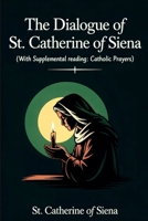 The Dialogue of St. Catherine of Siena (with Supplemental Reading: Catholic Prayers) 937123637X Book Cover