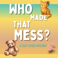 Who Made That Mess? B0GMQYWDYQ Book Cover
