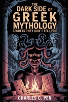 THE DARK SIDE OF GREEK MYTHOLOGY: SECRETS THEY DON’T TELL YOU B0GXYCNH39 Book Cover