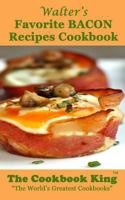 Walter's Favorite BACON Recipes Cookbook 1539848671 Book Cover