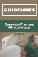 Guidelines: Diagnosis And Treatment Of Prostate Cancer: Prostate Cancer B09G9LNZDR Book Cover