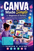 Canva Made Simple for Beginners and Seniors: Learn to Design Social Media Graphics, Flyers, Presentations, Videos, Logos, and More with Easy Step-by-Step Lessons (APP GUIDE SOLUTIONS) B0H6M4GMCG Book Cover