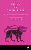 Inside the Celtic Tiger: The Irish Economy and the Asian Model (Contemporary Irish Studies) 0745312837 Book Cover