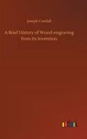 A Brief History of Wood-Engraving from Its Invention - The Original Classic Edition 9356015945 Book Cover