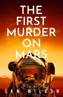 The First Murder on Mars 1409199185 Book Cover