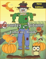 Country Autumn Coloring Book( NEW EDITION ): An Adult Coloring Book with Beautiful Scenes of Autumn,Adorable Animals,Charming Landscapes and Relaxing ... Expanded Edition made for this festive season B08JDXBJYB Book Cover