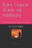 Dans l'espoir d'une vie meilleure: Sur le chemin de l'exil du Cameroun à la France B0C1J3B8NN Book Cover